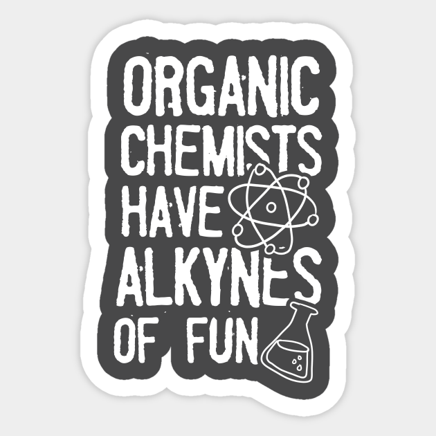Organic Chemistry Shirt Have Alkynes of Fun Gift Have Alkynes Of